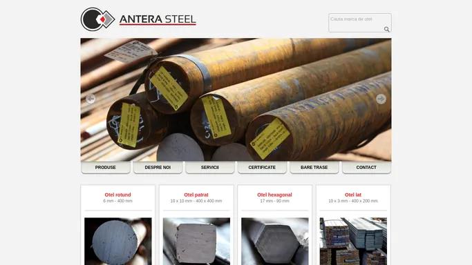 Antera Steel - comercializeaza produse metalurgice: C45 OLC45 S355J2 OL52 S235JR OL37 42CrMo4 42MoCr11 25CrMo4 16MnCr5 18MnCr11 34CrNiMo6 17CrNiMo6 100Cr6 Rul1