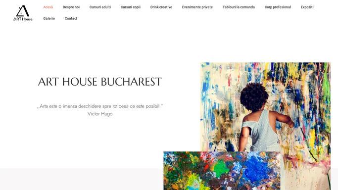 ART HOUSE BUCHAREST – ,,Arta este o imensa deschidere spre tot ceea ce este posibil.” Victor Hugo