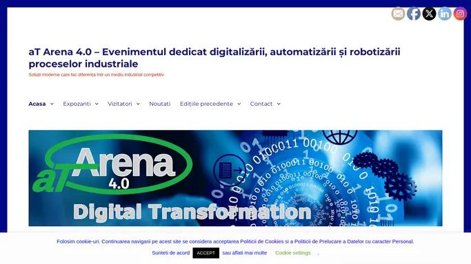 aT Arena 4.0 – Evenimentul dedicat digitalizarii, automatizarii si robotizarii proceselor industriale – Solutii moderne care fac diferenta intr-un mediu industrial competitiv