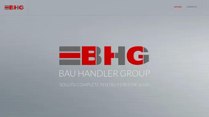 BHG | BAU HANDLER GROUP | SOLUTII COMPLETE PENTRU FERESTRE SI USI