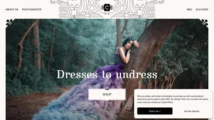 Chotronette - The prettiest dresses are worn to be taken off