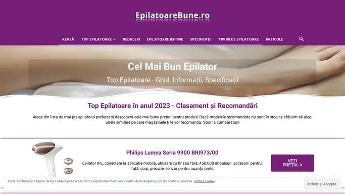 Cel mai bun Epilator 2024 | Top Epilatoare, Recomandari, Sfaturi