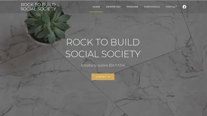 ROCK TO BUILD SOCIAL SOCIETY – Achizitia ta sustine EDUCATIA!