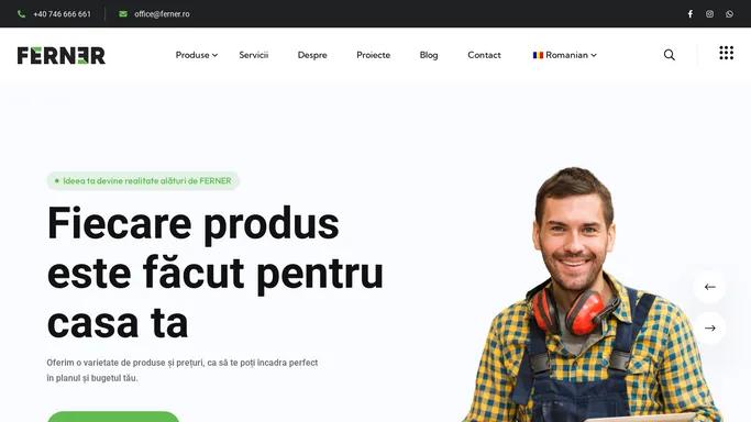 FERNER – Pentru casa ta