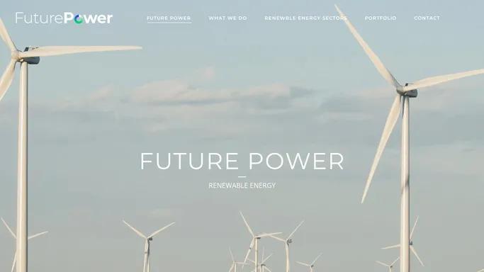 FUTURE POWER | RENEWABLE ENERGY