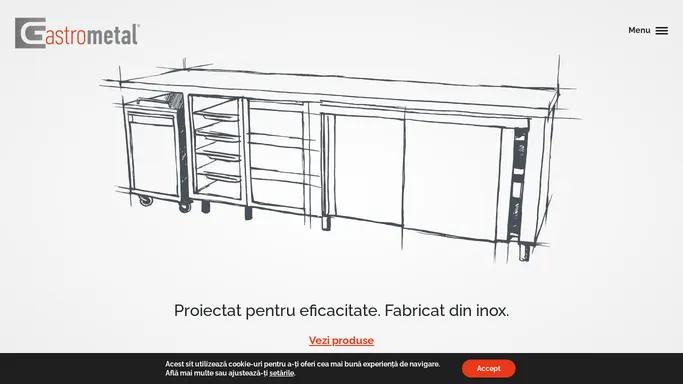 Gastrometal - Proiectat pentru eficacitate. Fabricat din inox.