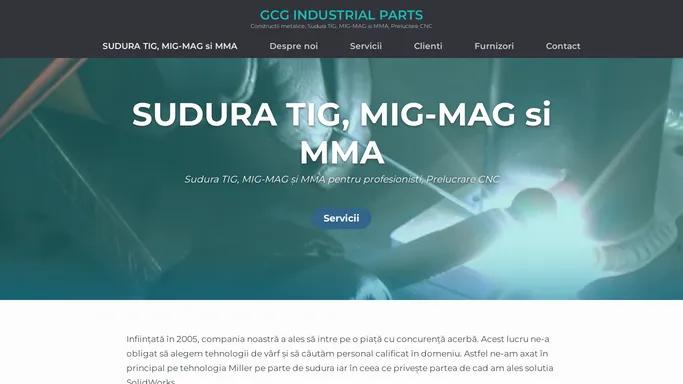 GCG INDUSTRIAL PARTS – Constructii metalice, Sudura TIG, MIG-MAG si MMA, Prelucrare CNC