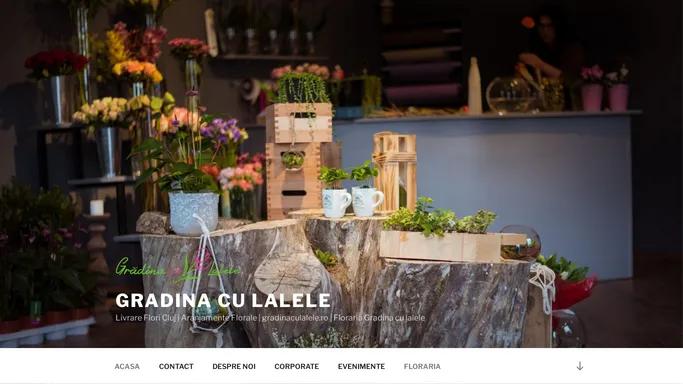 Gradina cu Lalele – Livrare Flori Cluj | Aranjamente Florale | gradinaculalele.ro | Floraria Gradina cu lalele