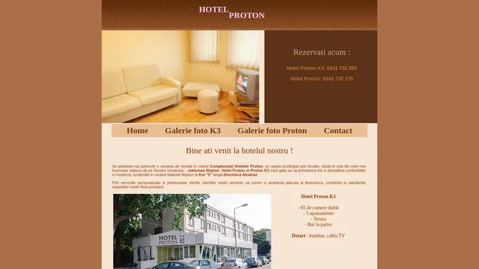 Hotel Proton Statiunea Neptun, Constanta, hotel Proton, hotel Proton k3, Complex Hotelier Proton, statiunea neptun, cazare 2008, cazare la mare, turism la mare, plaja, cazare in statiunea neptun, camere de inchiriat, pret cazare neptun, preturi vacanta, preturi camera neptun, preturi litoral, turism in neptun, marea neagra, cazare ieftina, neptun, vacanta 2008, oferta cazare 2008, inchiriere camere la mare, cazare neptun, sejur la mare, preturi sejur la marea neagra, Litoral Romania, oferte litoral 2008, oferte neptun, cazare 2 stele, locuri la mare, oferte speciale, oferte promotionale, hotel la mare, hoteluri neptun, discoteca alcatraz, alcatraz discotheque, club alcatraz, proton hotel complex, situated in neptun, hotels in neptun, summer resort, romanian sea shore, black sea, neptun summer resort, neptun accommodation, black sea accommodation