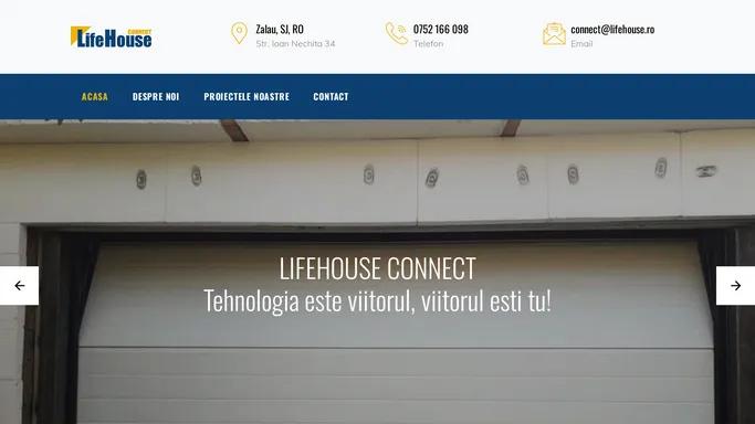 Acasa - LIFEHOUSE CONNECT - Tehnologia este viitorul, viitorul esti tu!