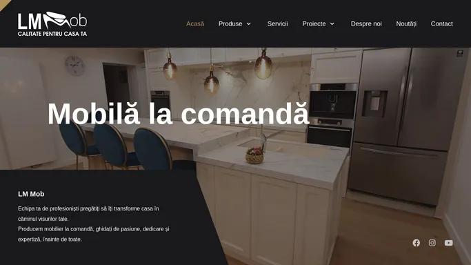 Lmmob • Mobila la comanda de calitate superioara