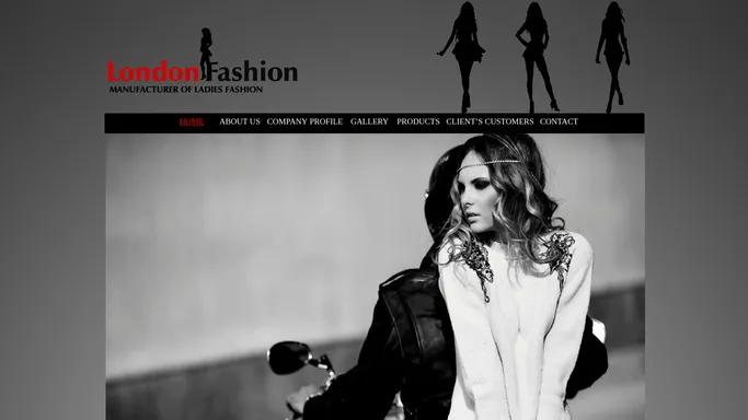 London Fashion Manufacturer of Ladies Fashion!