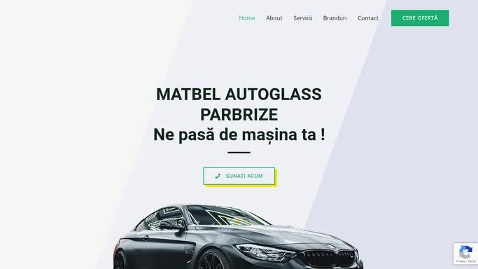 MATBEL AUTOGLASS – Auto Glass Service – Service Inlocuire Parbrize / Geamuri Laterale / Lunete