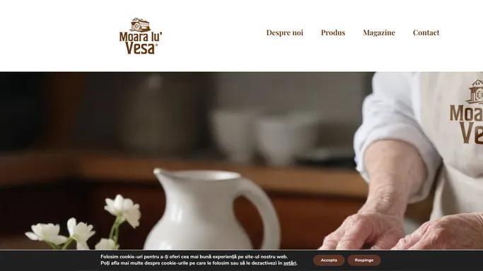 Moara lu' Vesa - Faina de calitate produsa in moara proprie