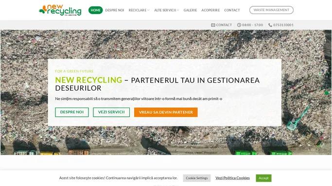 New Recycling – New Recycling – servicii complete de waste management: tratarea, eliminarea, transportul si depozitarea deseurilor nepericuloase, management statii sortare