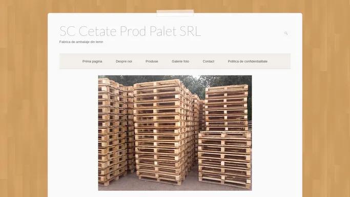 SC Cetate Prod Palet SRL – Fabrica de ambalaje din lemn