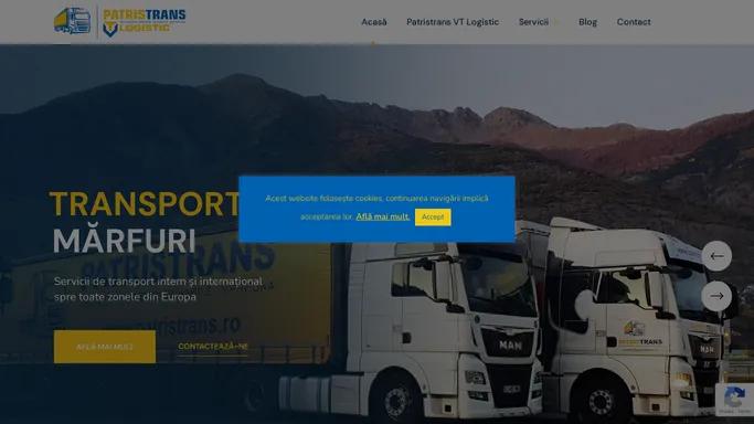 Transport Marfa - Transport Intern - Transport International - PATRISTRANS VT LOGISTIC