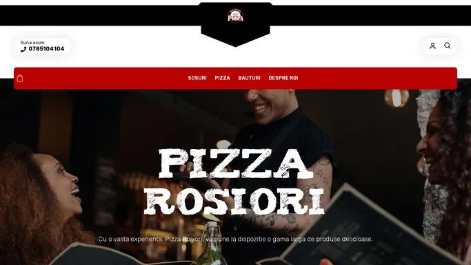 Pizza Rosiori - Comanda si achita online!