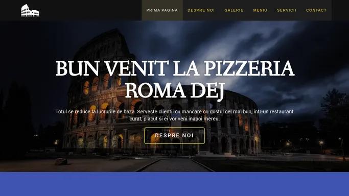 Pizzeria Roma Dej – CALITATE SI DRAGOSTE PENTRU RETETE TRADITIONALE