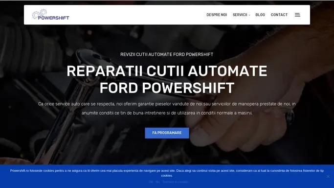 Reparatii cutii PowerShift, service cutii viteze automate