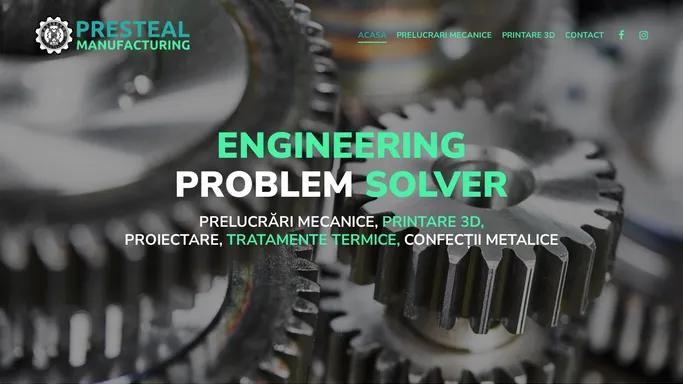 PRESTEAL MANUFACTURING – Engineering Problem Solver – Prelucrari Mecanice, Printare 3d, Proiectare, Tratamente termice, Confectii metalice