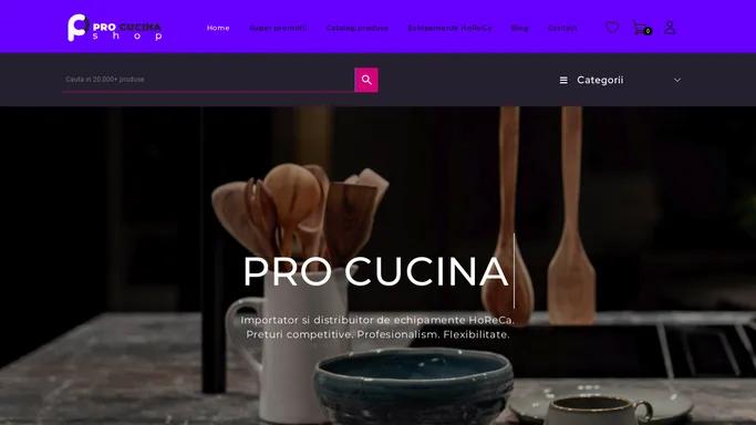 Pro Cucina - Importator direct produse HoReCa - Echipamente Horeca