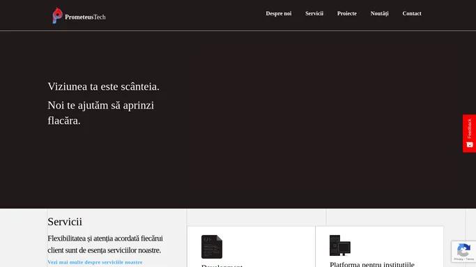 Prometeus Tech - Viziunea ta este scanteia. Noi te ajutam sa aprinzi flacara.