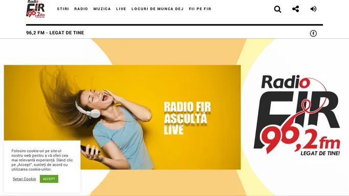 Radio Fir Dej - Asculta Radio Live - 96,2 FM - Legat de tine