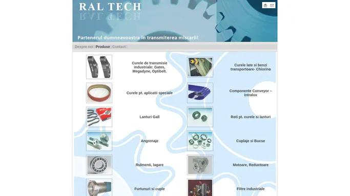 RAL TECH - curele de transmisie motoare reductoare cuplaje bucse curele industriale roti de curea roti de lant filtre industriale rulmenti lagare furtune si cuple curele late benzi transportoare roti de lant angrenaje