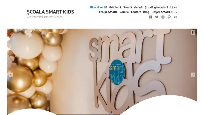 Bine ai venit! - SCOALA SMART KIDS - LICEU, SCOALA, GRADINITA