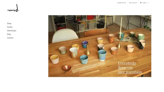 Studio mud. – everybody deserves nice porcelain