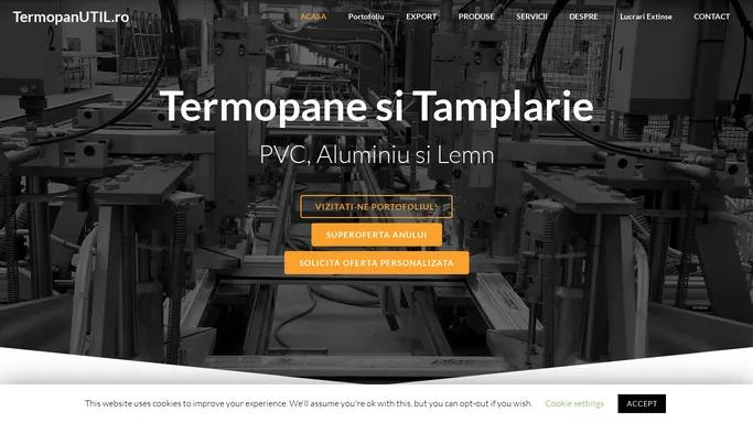 Termopane si Tamplarie din PVC si Aluminiu