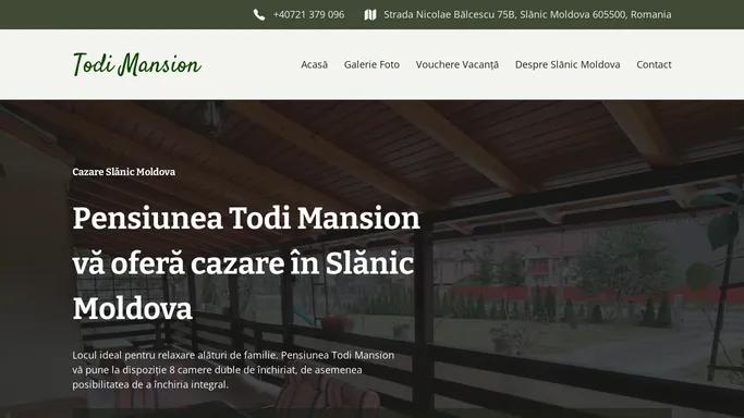 Pensiunea Todi Mansion - Cazare Slanic Moldova