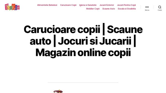 Carucioare copii | Scaune auto | Jocuri si Jucarii | Magazin online copii