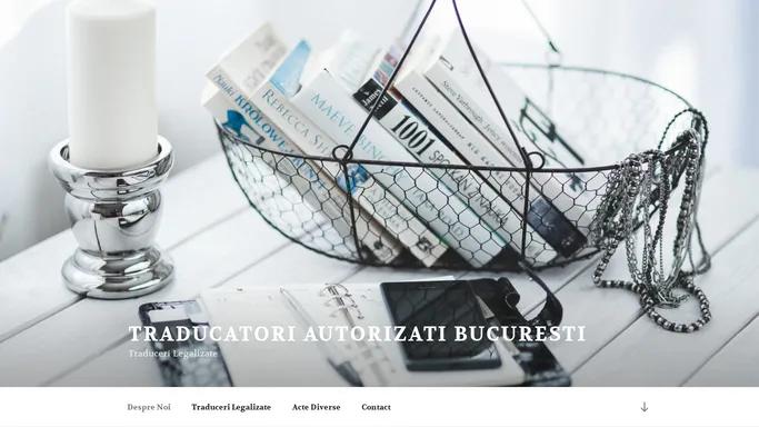 Traducatori Autorizati Bucuresti – Traduceri Legalizate