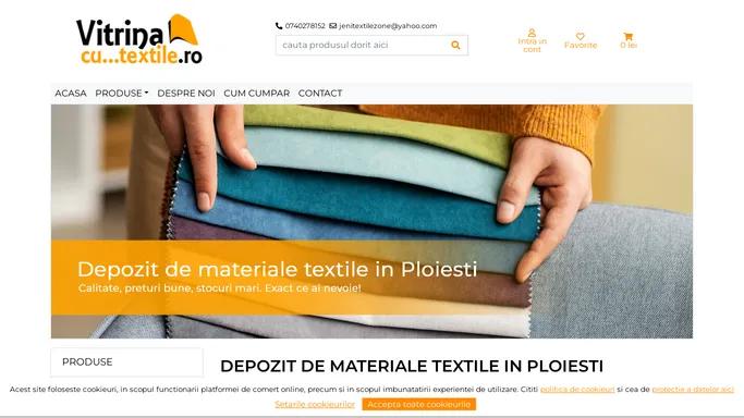 DEPOZIT DE MATERIALE TEXTILE IN PLOIESTI VitrinaCuTextile.ro