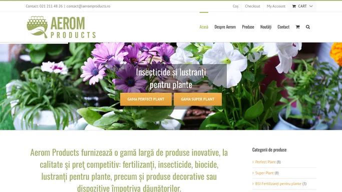 Aerom Products – fertilizanti, insecticide, biocide, lustranti pentru plante, produse decorative