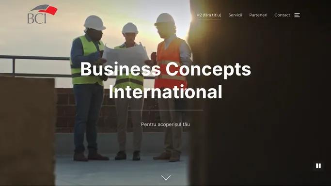 Business Concepts International – Pentru acoperisul tau