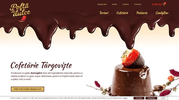 Pofta de Dulce – Cofetarie Targoviste – Dulcegarii.ro – Cofetarie cu ingrediente 100% naturale