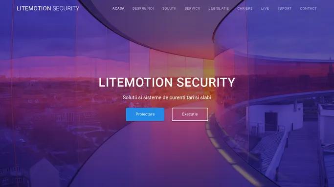 LITEMOTION SECURITY – Proiectare si Executie instalatii electrice curenti tari curenti slabi .