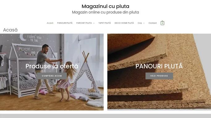 Acasa - Magazinul cu pluta- Magazin online cu produse pluta
