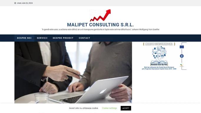 Malipet Consulting S.R.L. – "A gandi este usor, a actiona este dificil, iar a-ti transpune gandurile in fapte este cel mai dificil lucru" Johann Wolfgang Von Goethe