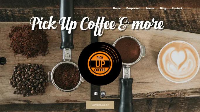 Pick Up Coffee & more | Cafeaua ta takeaway!