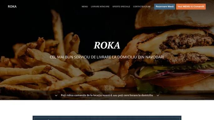 ROKA - Livrare mancare - Navodari - Comanda Online