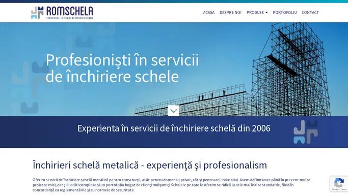 Romschela – Inchiriere schele (peste 12 ani de experienta) – Inchiriere schela metalica, schela de fatada, schela industriala, schela evenimente, schela mobila, modulara, multidirectionala, popi metalici