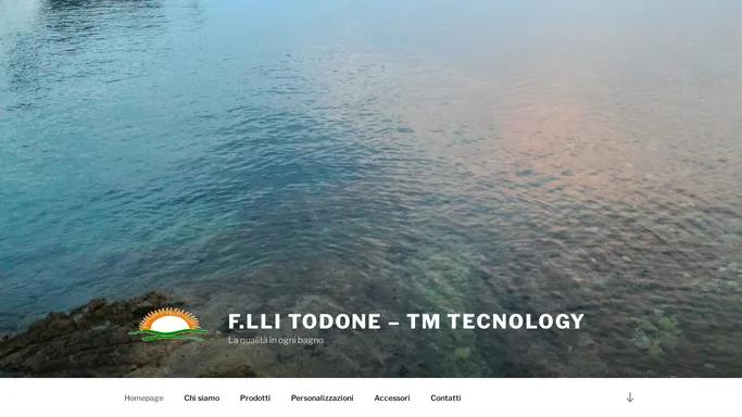 F.lli Todone – TM Tecnology – La qualita in ogni bagno