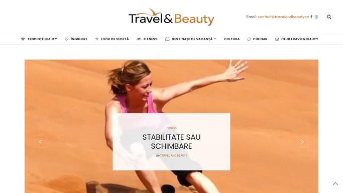 Travel&Beauty - Tendinte Beauty, Destinatii Vacanta, Fitness, Culinar