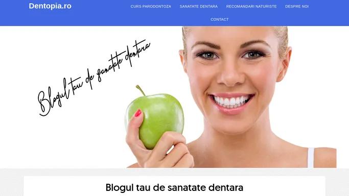 Dentopia.ro - Blogul tau de sanatate dentara