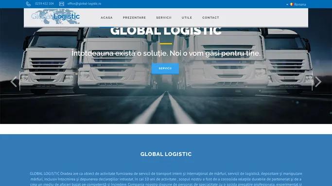Global Logistic - Oradea | Intotdeauna exista o solutie. Noi o vom gasi pentru tine.