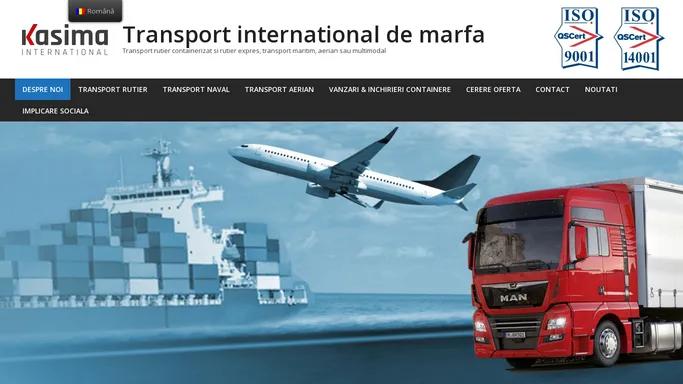 Transport international de marfa – Transport rutier containerizat si rutier expres, transport maritim, aerian sau multimodal